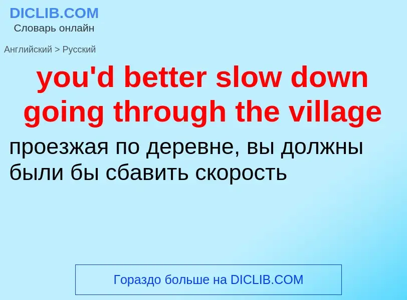 Traduzione di &#39you'd better slow down going through the village&#39 in Russo