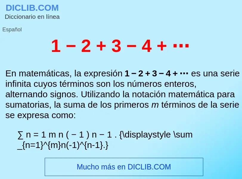 What is 1 − 2 + 3 − 4 + ⋯ - meaning and definition