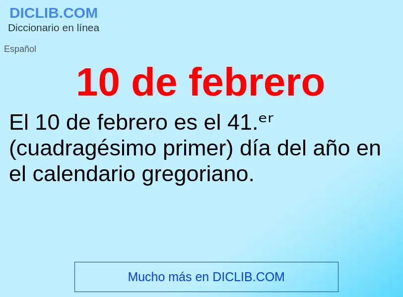 O que é 10 de febrero - definição, significado, conceito