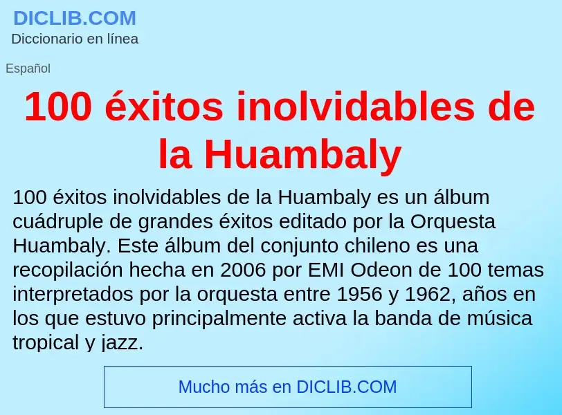 Wat is 100 éxitos inolvidables de la Huambaly - definition