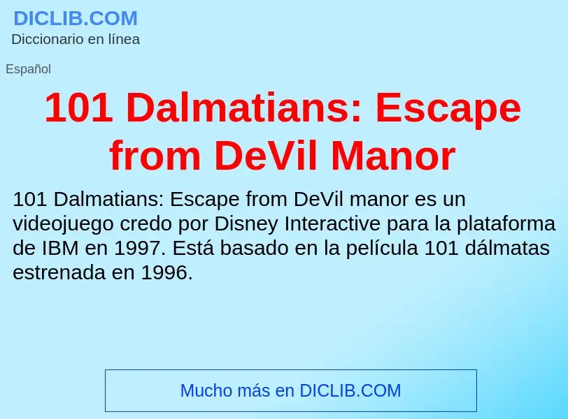 ¿Qué es 101 Dalmatians: Escape from DeVil Manor? - significado y definición