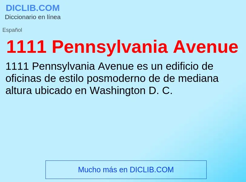 ¿Qué es 1111 Pennsylvania Avenue? - significado y definición