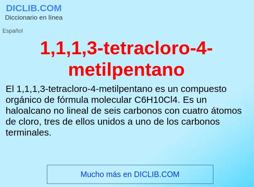 ¿Qué es 1,1,1,3-tetracloro-4-metilpentano? - significado y definición