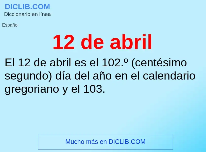 ¿Qué es 12 de abril? - significado y definición