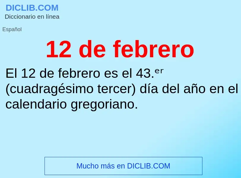 What is 12 de febrero - meaning and definition