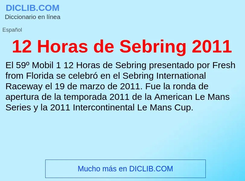 ¿Qué es 12 Horas de Sebring 2011? - significado y definición