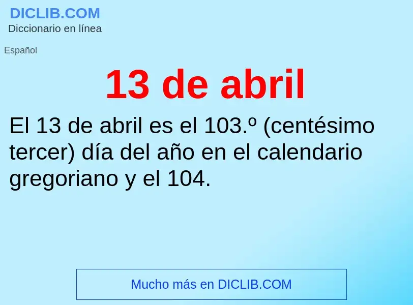 ¿Qué es 13 de abril? - significado y definición