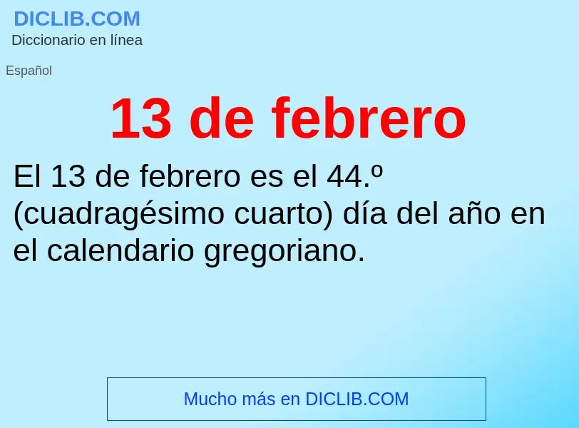 ¿Qué es 13 de febrero? - significado y definición