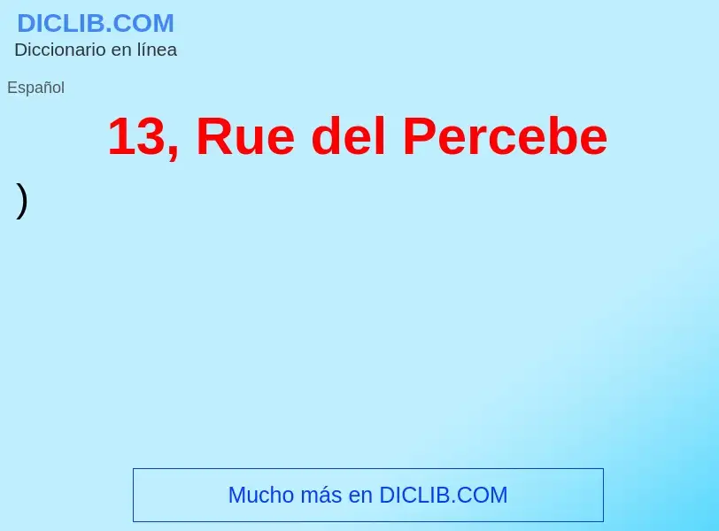 ¿Qué es 13, Rue del Percebe? - significado y definición