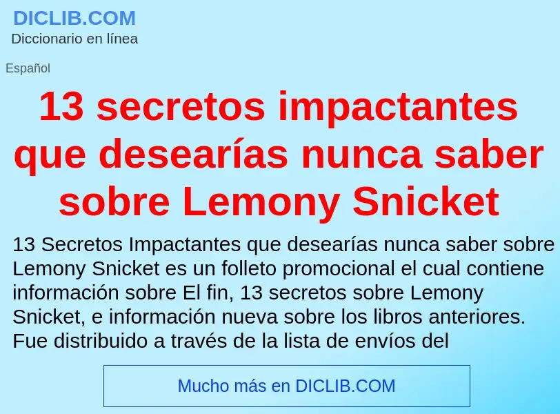 O que é 13 secretos impactantes que desearías nunca saber sobre Lemony Snicket - definição, signific