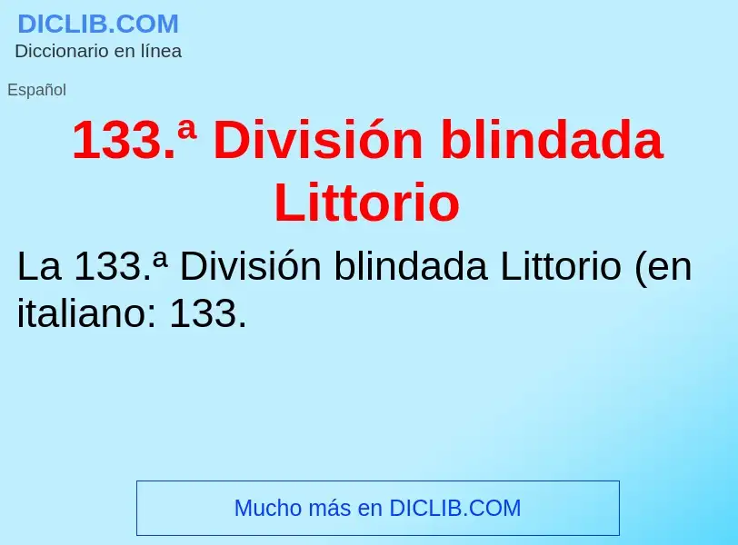 Τι είναι 133.ª División blindada Littorio - ορισμός