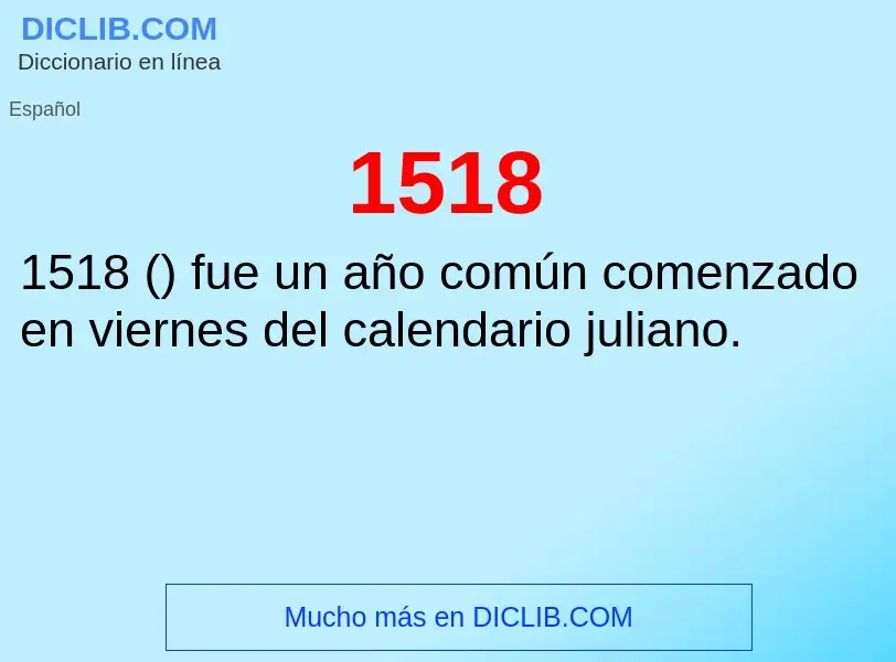 ¿Qué es 1518? - significado y definición