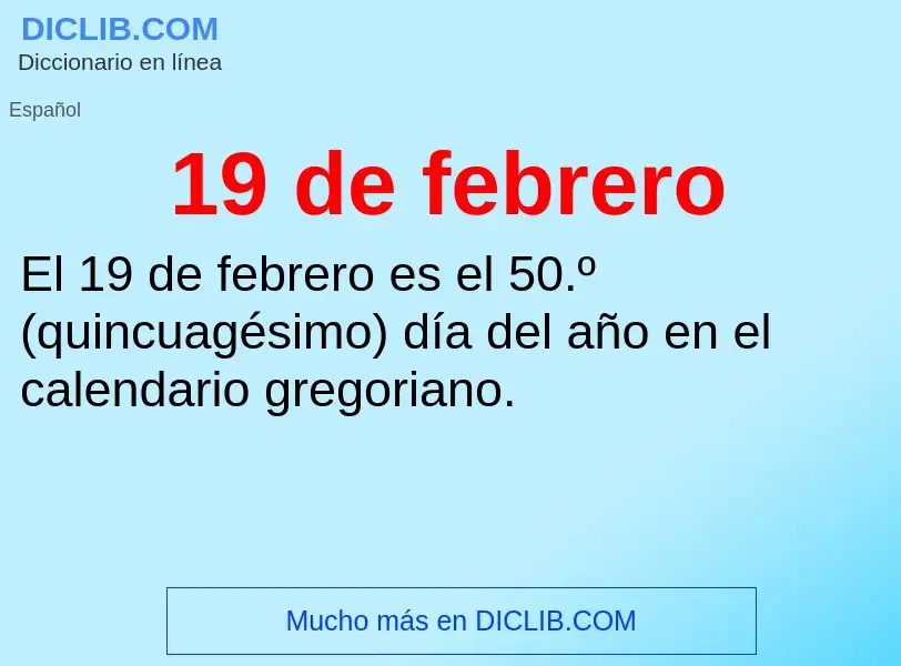 ¿Qué es 19 de febrero? - significado y definición