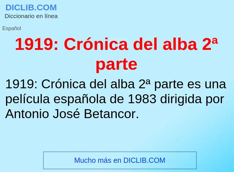 ¿Qué es 1919: Crónica del alba 2ª parte? - significado y definición