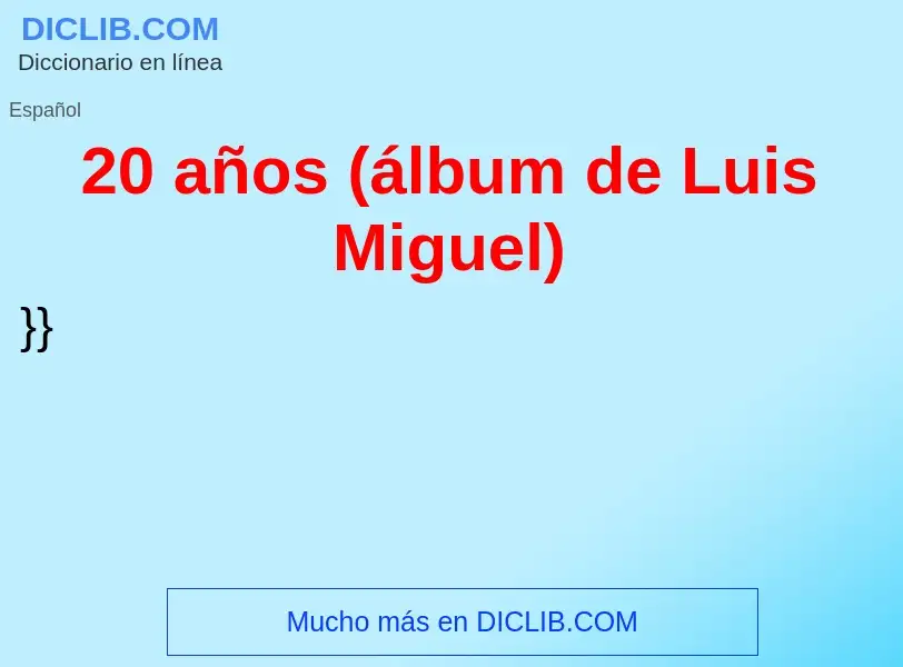 ¿Qué es 20 años (álbum de Luis Miguel)? - significado y definición