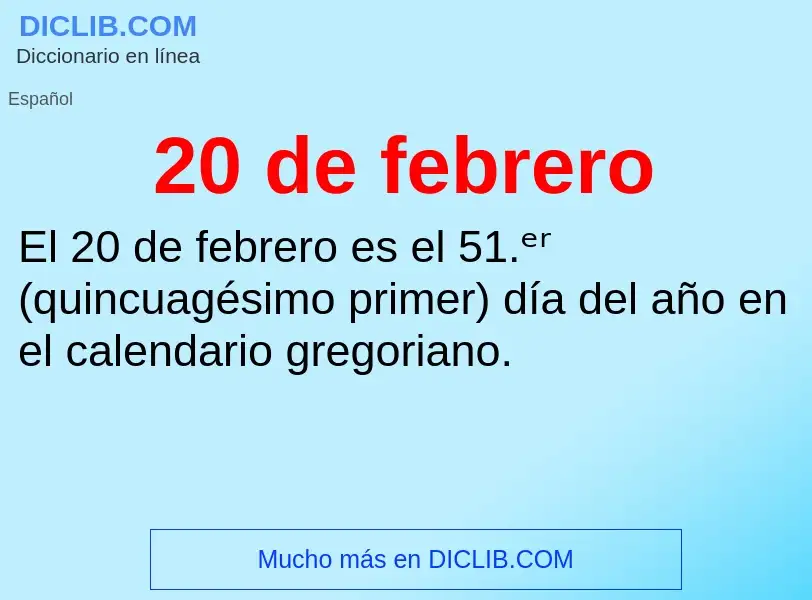 ¿Qué es 20 de febrero? - significado y definición