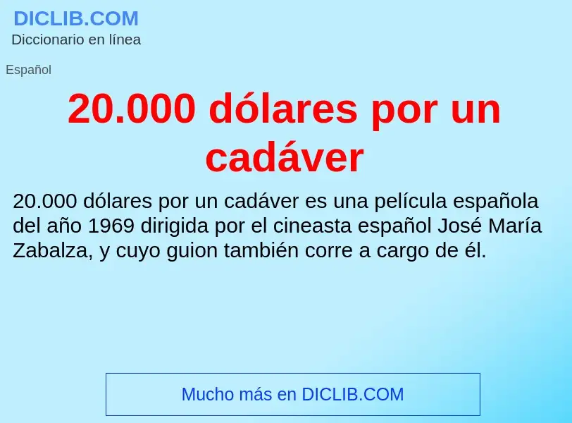 Che cos'è 20.000 dólares por un cadáver - definizione