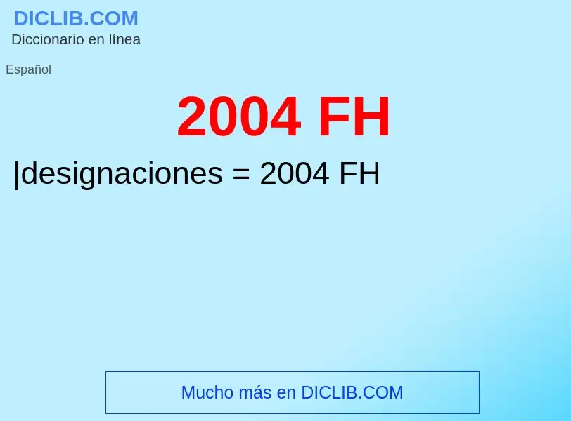 What is 2004 FH - meaning and definition