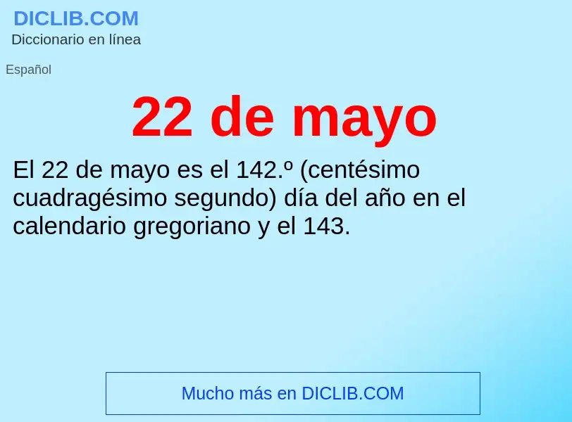 ¿Qué es 22 de mayo? - significado y definición