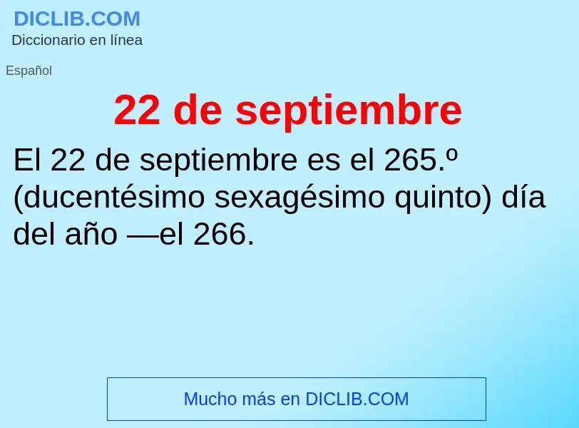 O que é 22 de septiembre - definição, significado, conceito