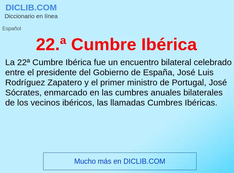 Qu'est-ce que 22.ª Cumbre Ibérica - définition