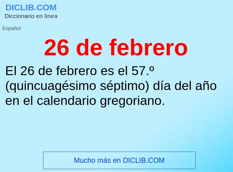 What is 26 de febrero - meaning and definition