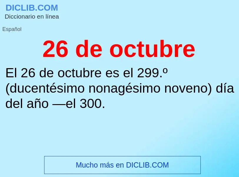 Wat is 26 de octubre - definition