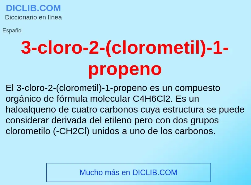 Qu'est-ce que 3-cloro-2-(clorometil)-1-propeno - définition