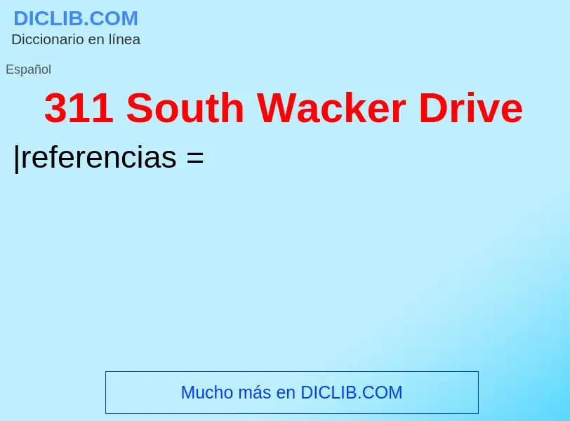 Τι είναι 311 South Wacker Drive - ορισμός