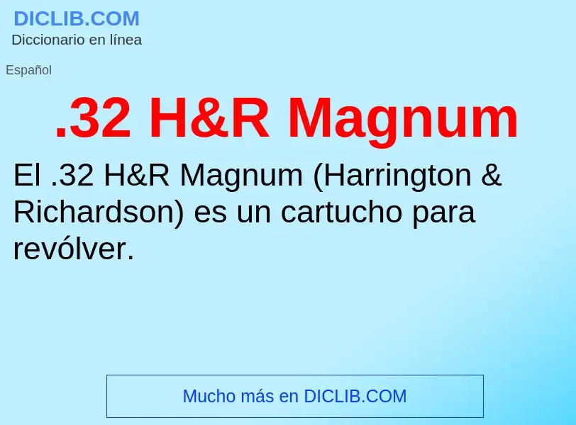 O que é .32 H&R Magnum - definição, significado, conceito