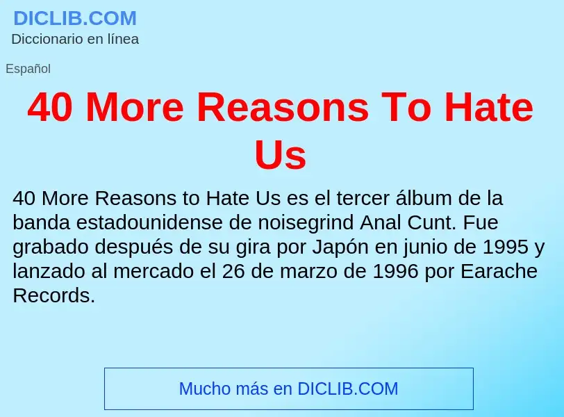 O que é 40 More Reasons To Hate Us - definição, significado, conceito