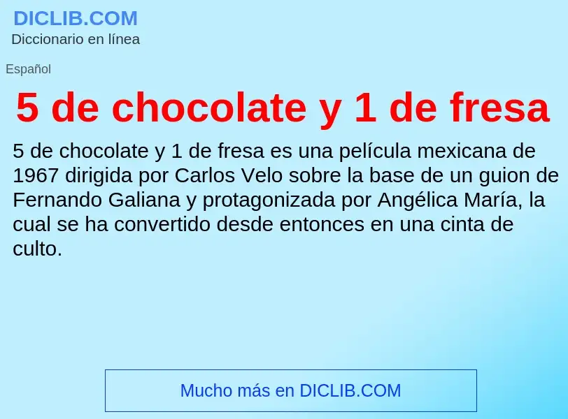 Qu'est-ce que 5 de chocolate y 1 de fresa - définition