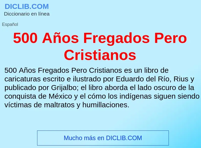 Что такое 500 Años Fregados Pero Cristianos - определение