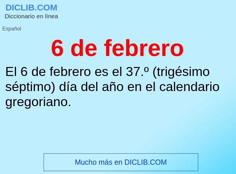 ¿Qué es 6 de febrero? - significado y definición