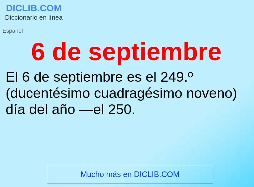 ¿Qué es 6 de septiembre? - significado y definición