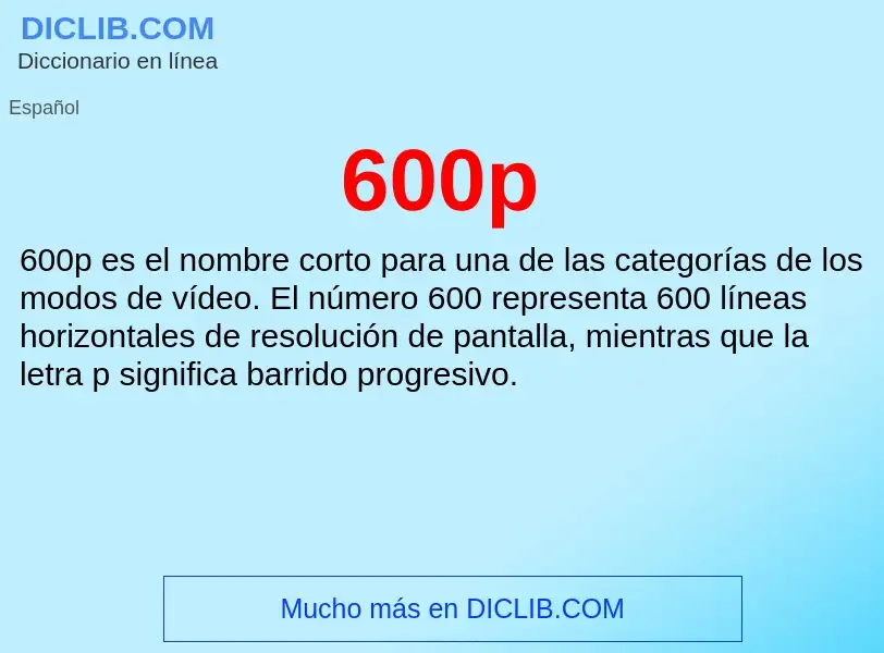 ¿Qué es 600p? - significado y definición