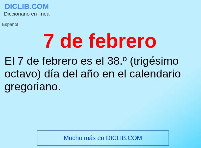 ¿Qué es 7 de febrero? - significado y definición