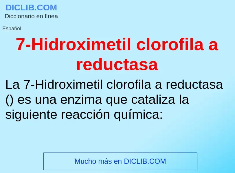 Что такое 7-Hidroximetil clorofila a reductasa - определение