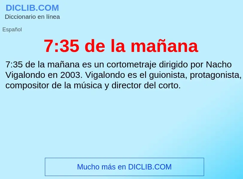 Wat is 7:35 de la mañana - definition