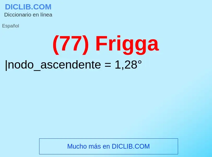 O que é (77) Frigga - definição, significado, conceito