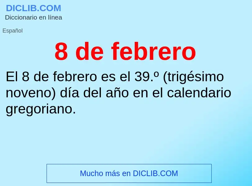 O que é 8 de febrero - definição, significado, conceito