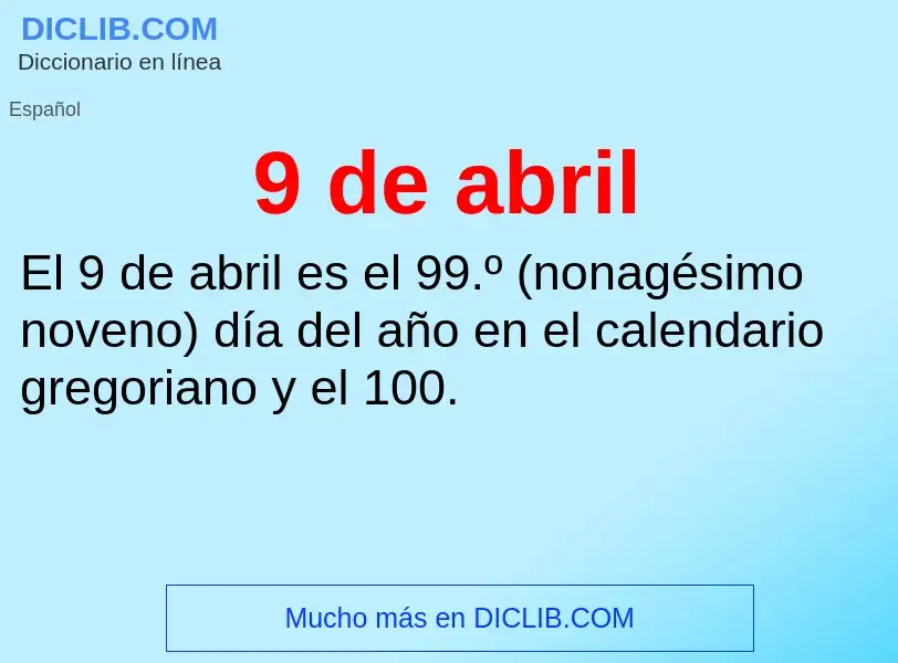 ¿Qué es 9 de abril? - significado y definición