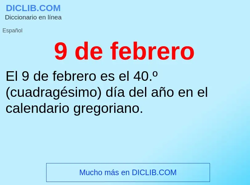 Was ist 9 de febrero - Definition