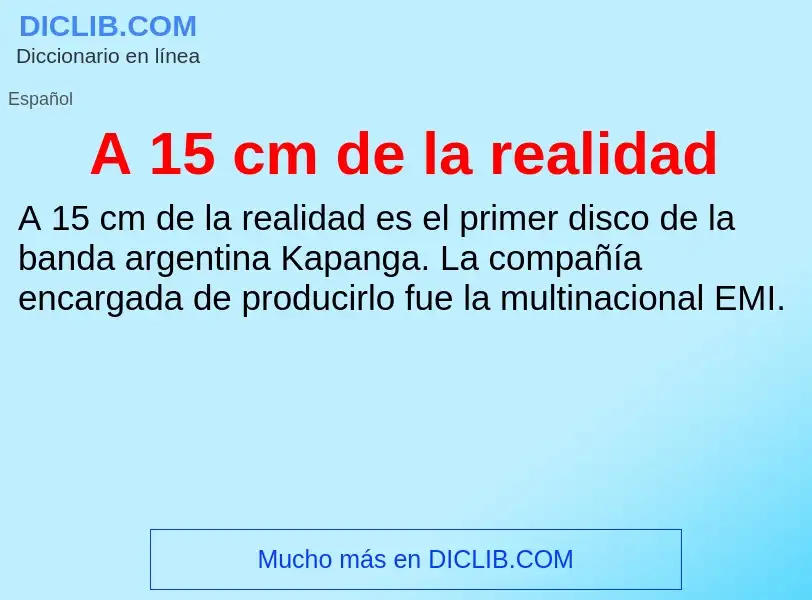 Wat is A 15 cm de la realidad - definition