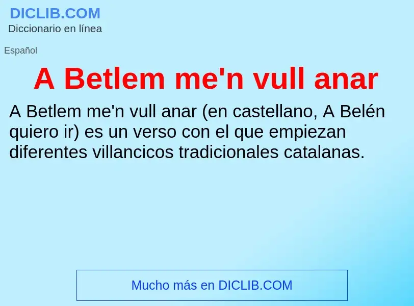 What is A Betlem me'n vull anar - definition