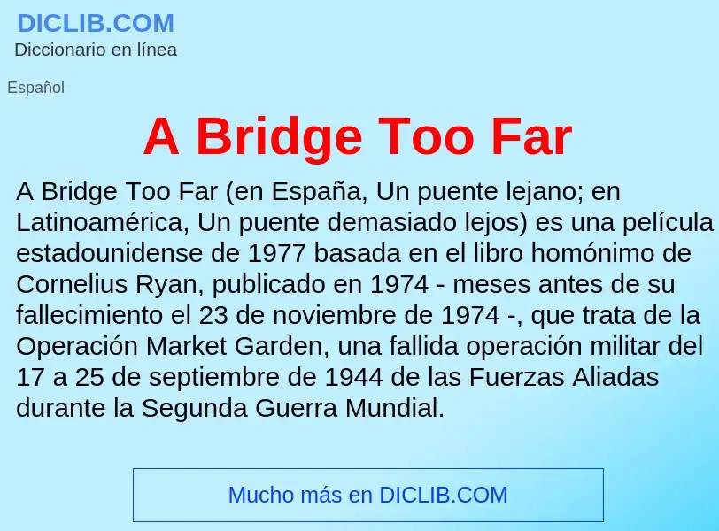 Qu'est-ce que A Bridge Too Far - définition