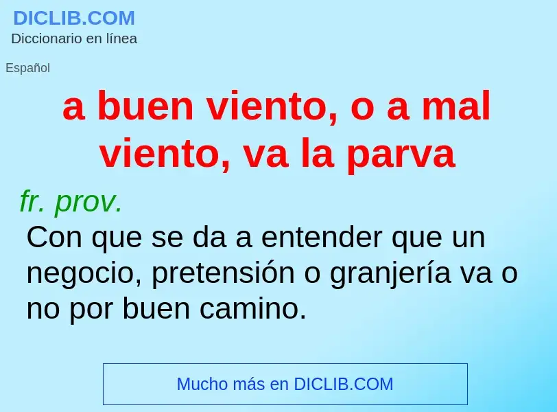 Was ist a buen viento, o a mal viento, va la parva - Definition