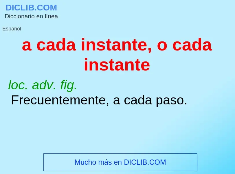 ¿Qué es a cada instante, o cada instante? - significado y definición