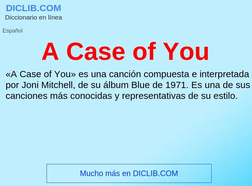 O que é A Case of You - definição, significado, conceito