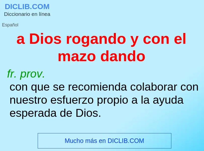 Wat is a Dios rogando y con el mazo dando - definition